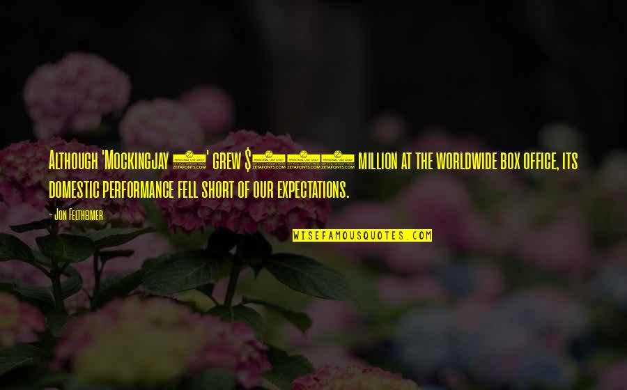 Child Safeguarding Quotes By Jon Feltheimer: Although 'Mockingjay 2' grew $650 million at the
