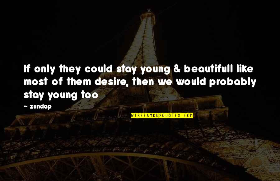 Child Scaring Quotes By Zundap: If only they could stay young & beautifull