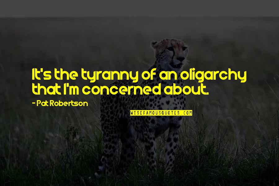 Child Snow Quotes By Pat Robertson: It's the tyranny of an oligarchy that I'm Child Snow Quotes By Pat Robertson: It's the tyranny of an oligarchy that I'm