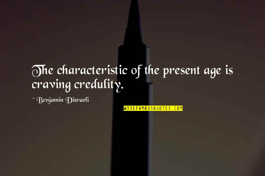 Child Social Development Quotes By Benjamin Disraeli: The characteristic of the present age is craving
