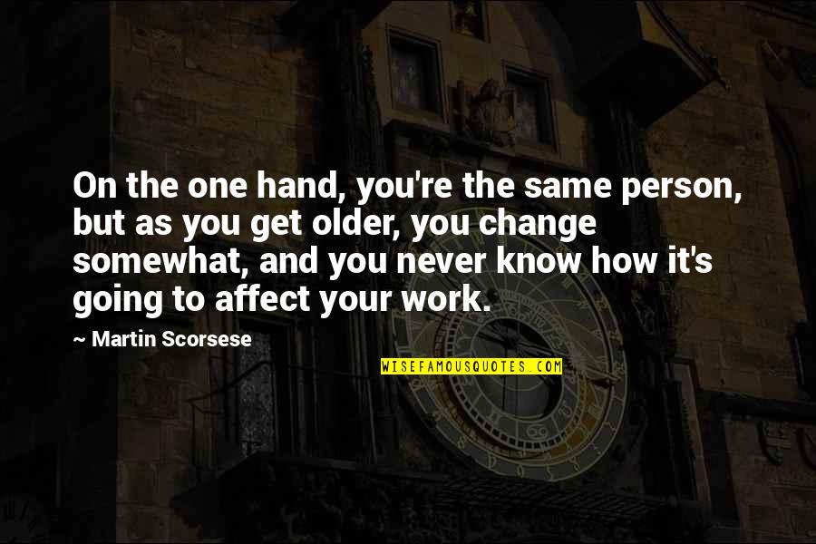 Child Social Development Quotes By Martin Scorsese: On the one hand, you're the same person,