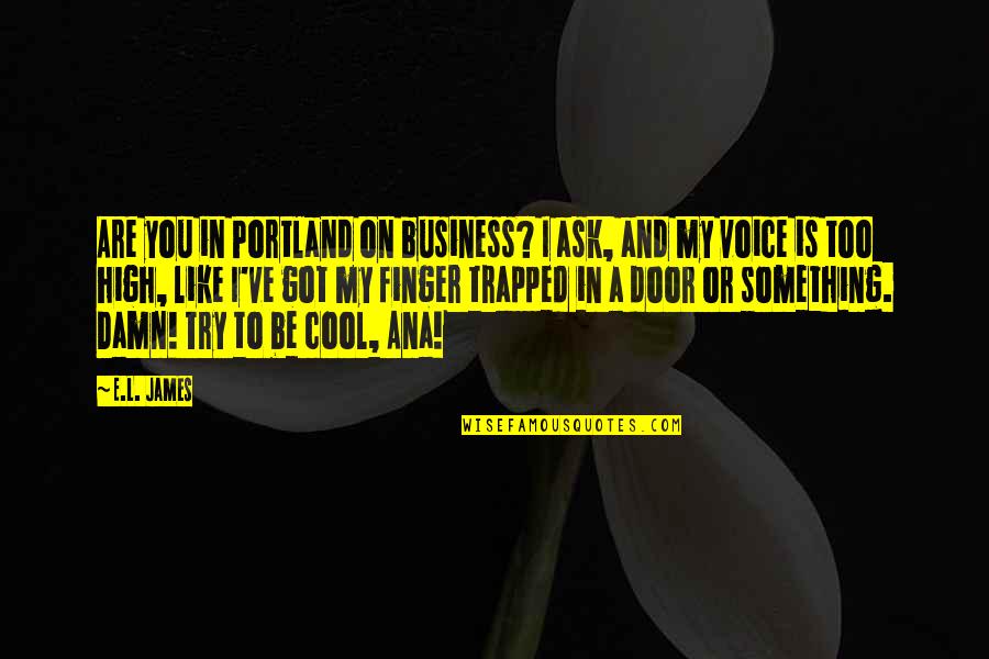 Child Soldiers In Africa Quotes By E.L. James: Are you in Portland on business? I ask,