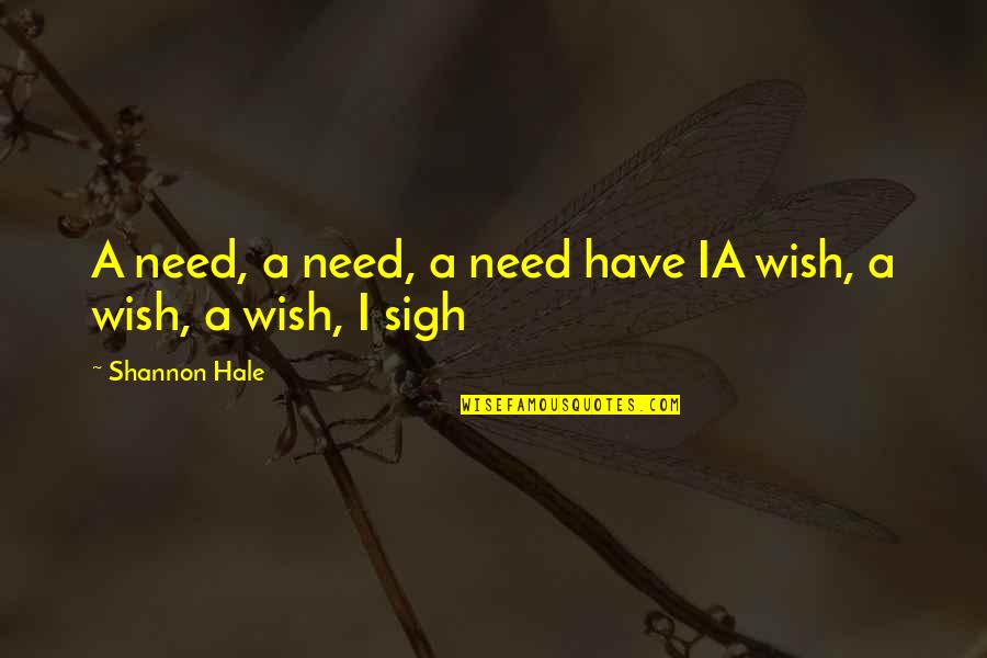 Child Sore Quotes By Shannon Hale: A need, a need, a need have IA Child Sore Quotes By Shannon Hale: A need, a need, a need have IA