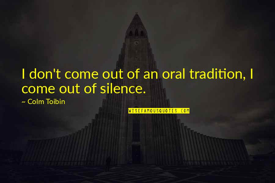Child Star Quotes By Colm Toibin: I don't come out of an oral tradition,