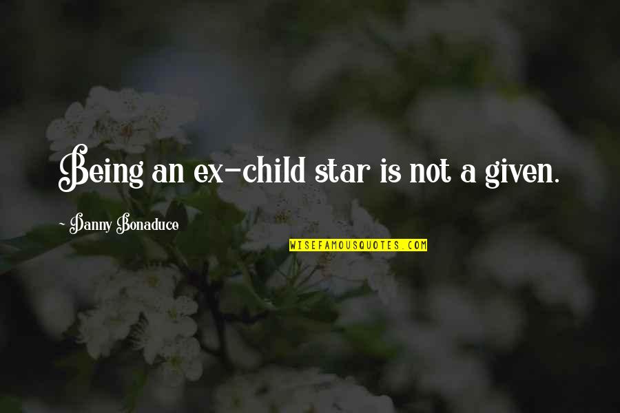 Child Star Quotes By Danny Bonaduce: Being an ex-child star is not a given.