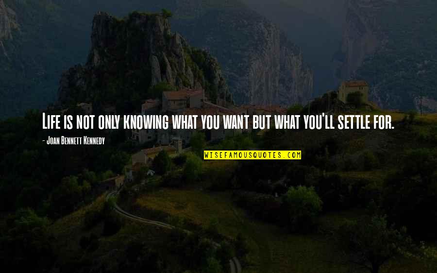 Child Star Quotes By Joan Bennett Kennedy: Life is not only knowing what you want