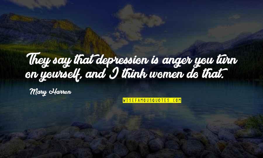 Child Star Quotes By Mary Harron: They say that depression is anger you turn