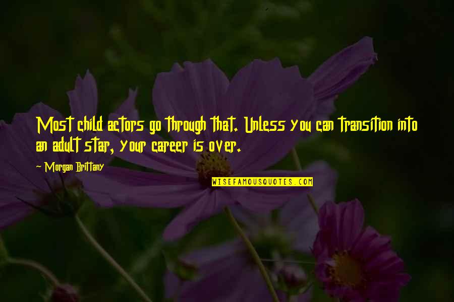 Child Star Quotes By Morgan Brittany: Most child actors go through that. Unless you