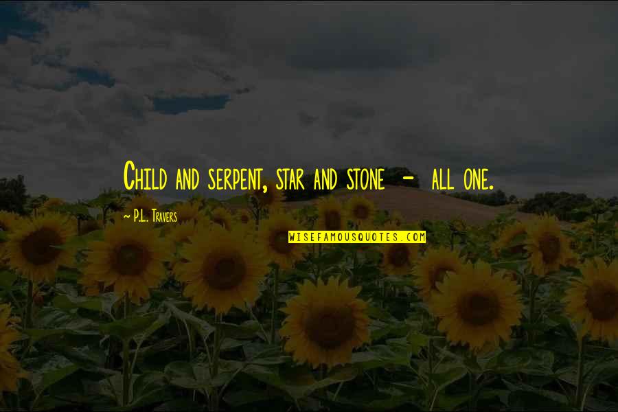 Child Star Quotes By P.L. Travers: Child and serpent, star and stone - all