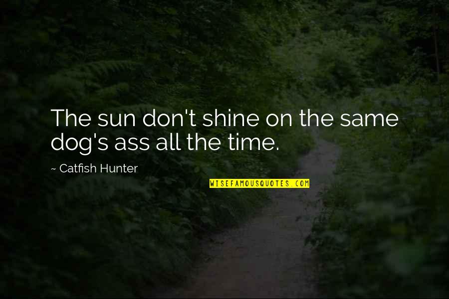 Child Starting School Quotes By Catfish Hunter: The sun don't shine on the same dog's
