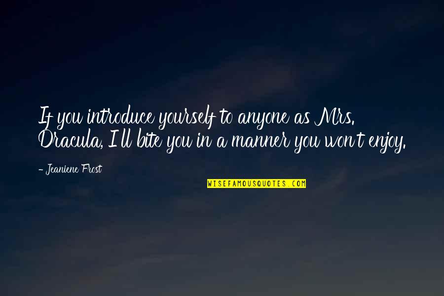 Child Starvation Quotes By Jeaniene Frost: If you introduce yourself to anyone as Mrs.