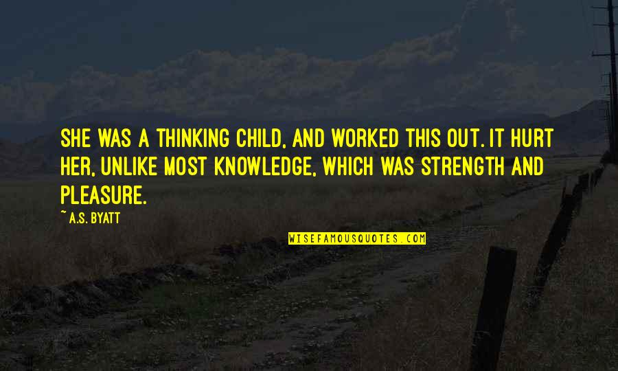 Child Strength Quotes By A.S. Byatt: She was a thinking child, and worked this