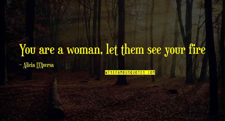 Child Strength Quotes By Alicia D'Aversa: You are a woman, let them see your