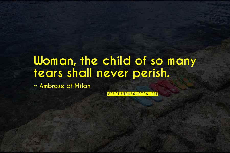 Child Suffering Quotes By Ambrose Of Milan: Woman, the child of so many tears shall