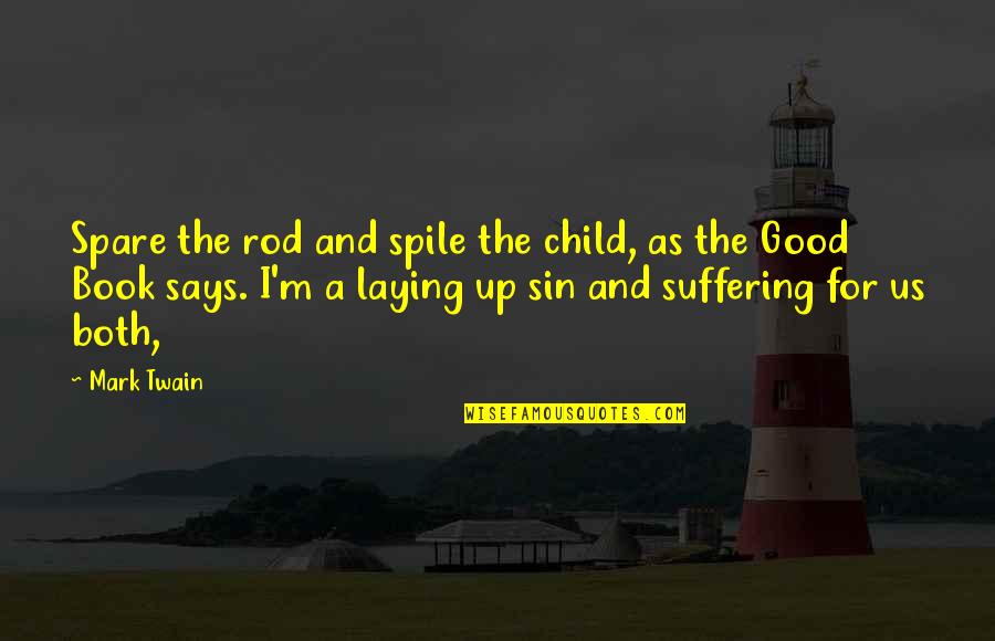 Child Suffering Quotes By Mark Twain: Spare the rod and spile the child, as