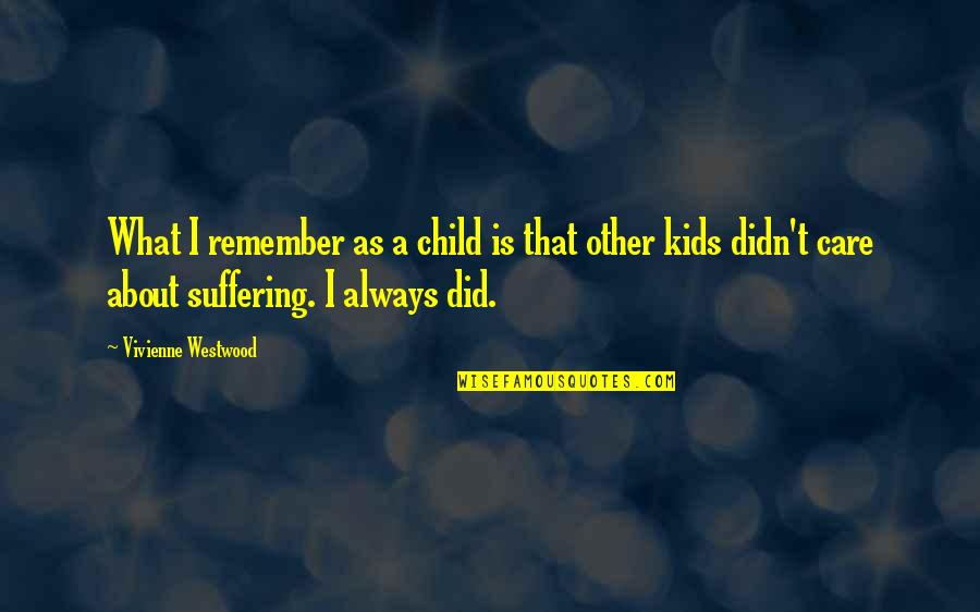 Child Suffering Quotes By Vivienne Westwood: What I remember as a child is that