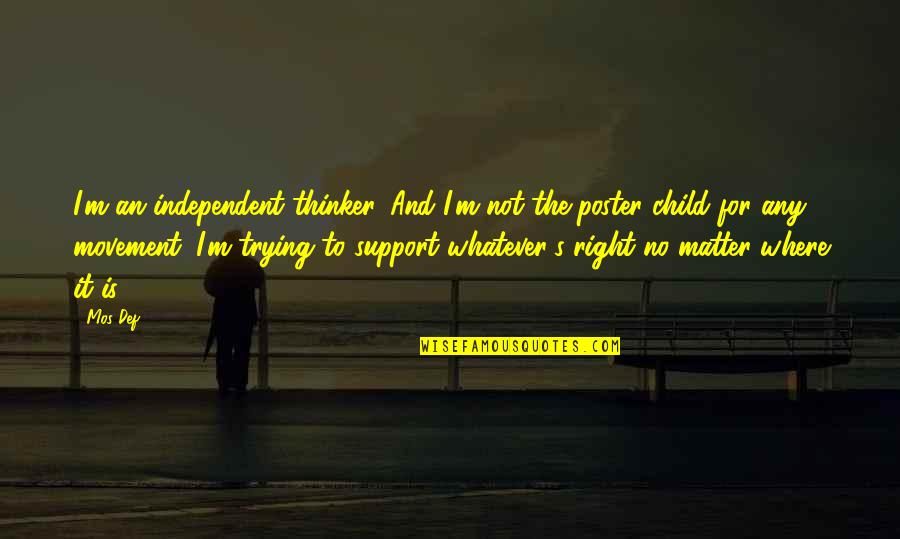 Child Support Quotes By Mos Def: I'm an independent thinker. And I'm not the