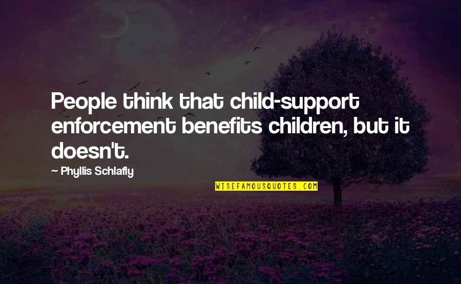 Child Support Quotes By Phyllis Schlafly: People think that child-support enforcement benefits children, but