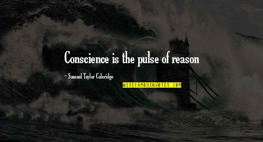 Child Support Quotes By Samuel Taylor Coleridge: Conscience is the pulse of reason
