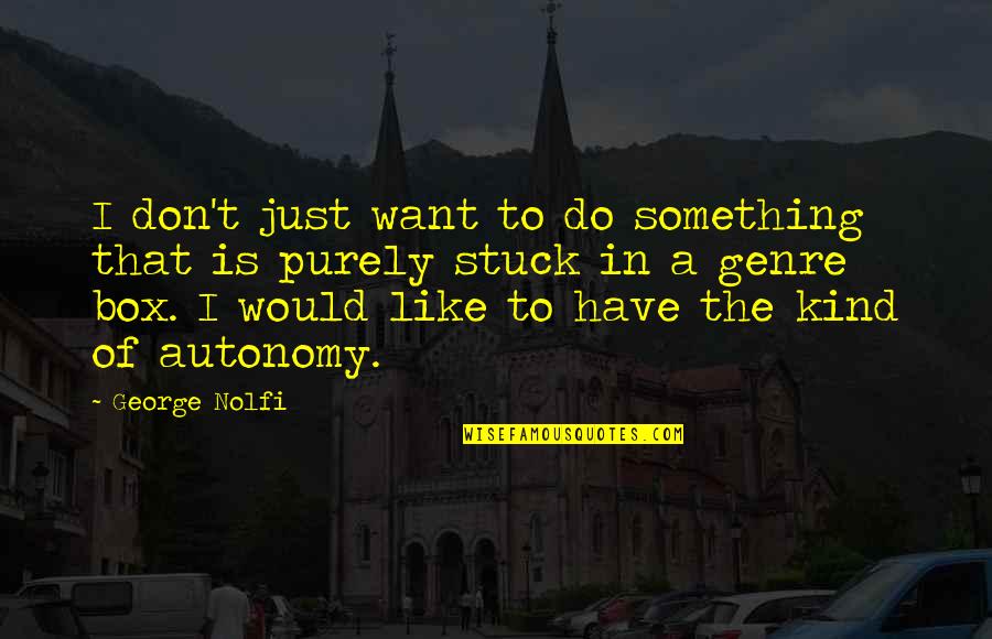 Child That Never Ages Quotes By George Nolfi: I don't just want to do something that
