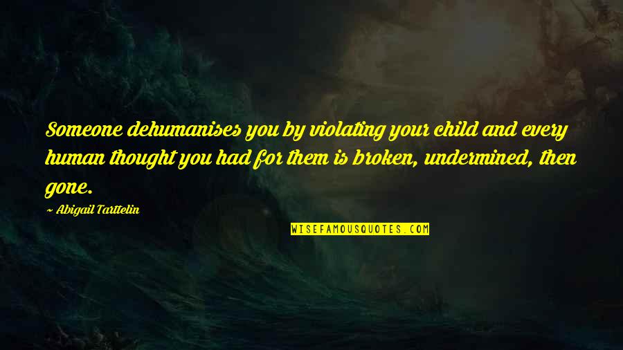 Child Thought Quotes By Abigail Tarttelin: Someone dehumanises you by violating your child and