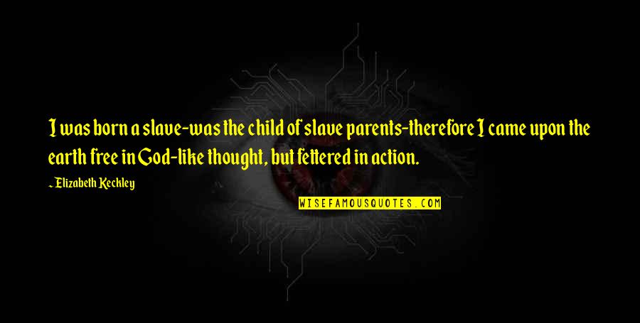 Child Thought Quotes By Elizabeth Keckley: I was born a slave-was the child of