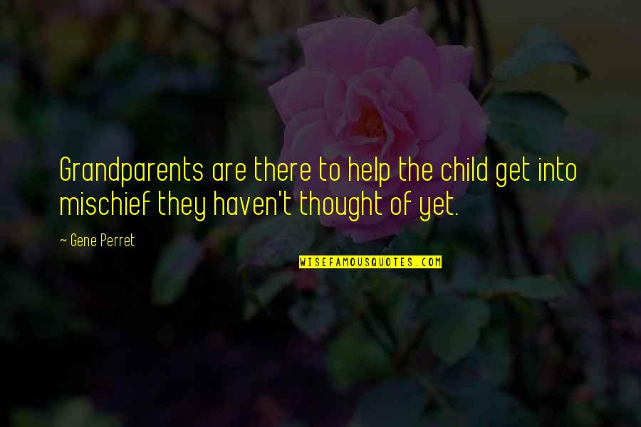 Child Thought Quotes By Gene Perret: Grandparents are there to help the child get