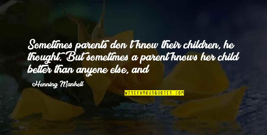 Child Thought Quotes By Henning Mankell: Sometimes parents don't know their children, he thought.