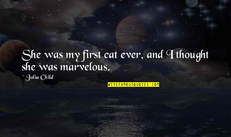 Child Thought Quotes By Julia Child: She was my first cat ever, and I