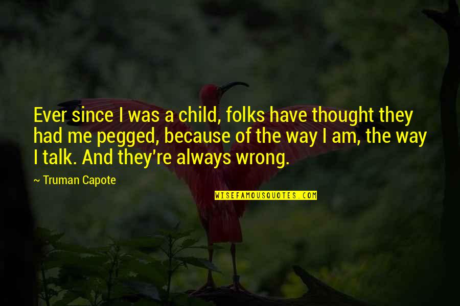 Child Thought Quotes By Truman Capote: Ever since I was a child, folks have