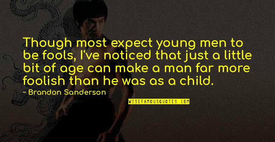 Child To Man Quotes By Brandon Sanderson: Though most expect young men to be fools,
