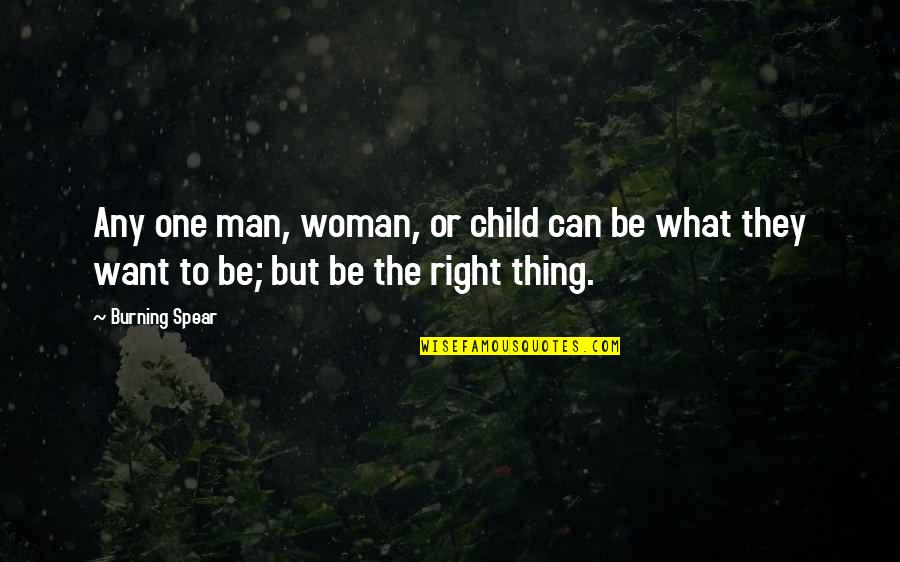 Child To Man Quotes By Burning Spear: Any one man, woman, or child can be