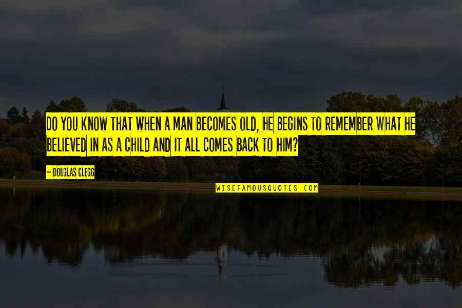 Child To Man Quotes By Douglas Clegg: Do you know that when a man becomes