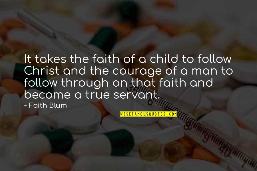 Child To Man Quotes By Faith Blum: It takes the faith of a child to
