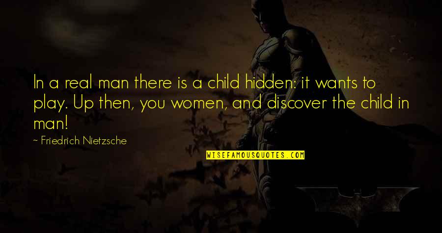 Child To Man Quotes By Friedrich Nietzsche: In a real man there is a child