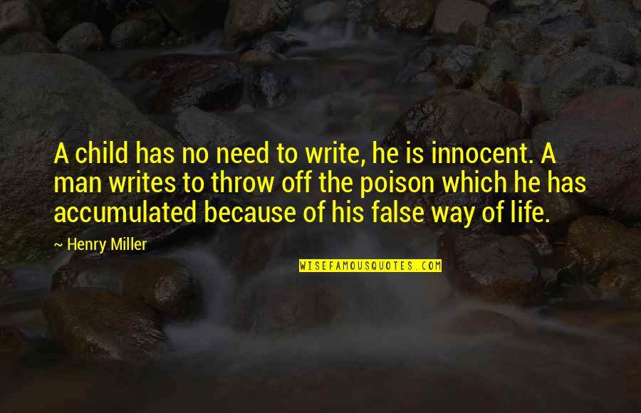 Child To Man Quotes By Henry Miller: A child has no need to write, he
