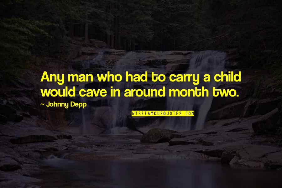 Child To Man Quotes By Johnny Depp: Any man who had to carry a child