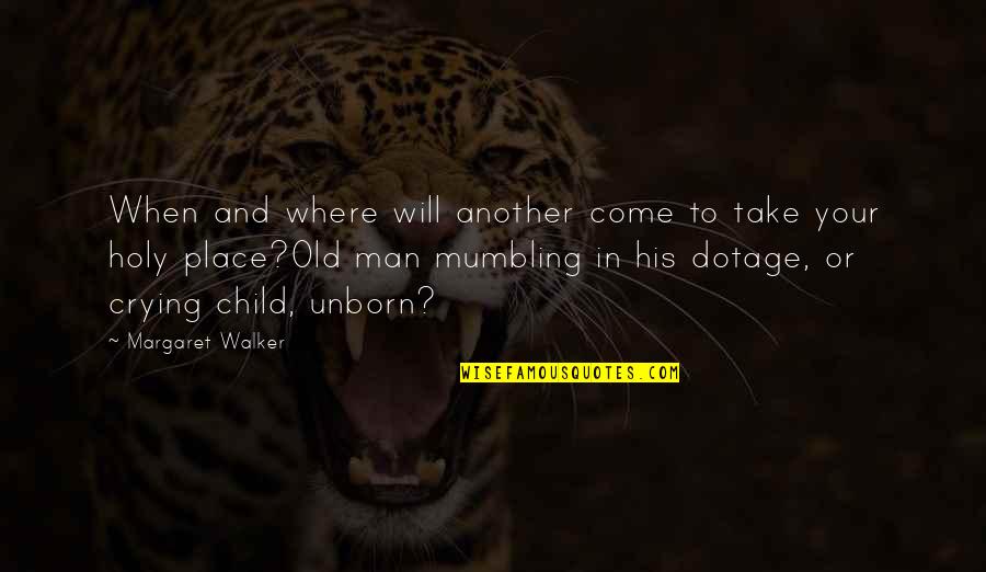 Child To Man Quotes By Margaret Walker: When and where will another come to take