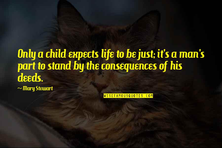 Child To Man Quotes By Mary Stewart: Only a child expects life to be just;