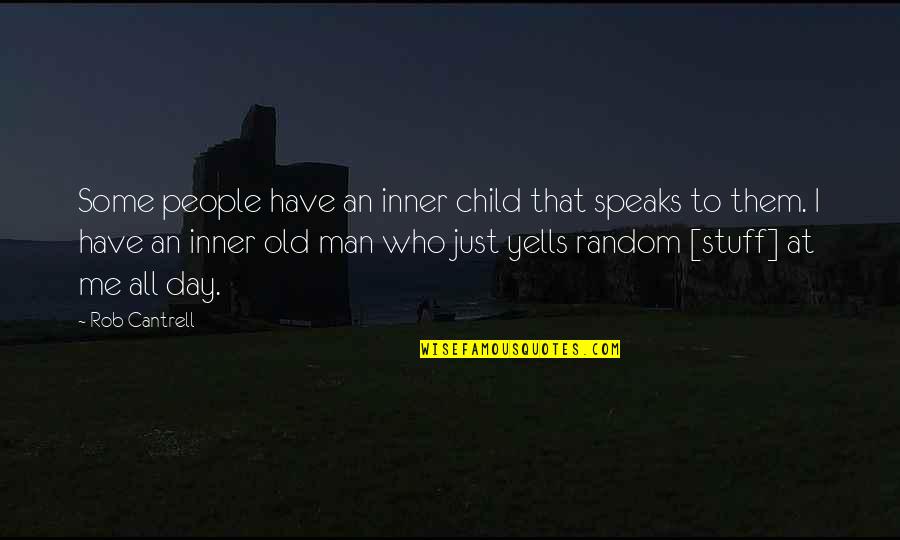 Child To Man Quotes By Rob Cantrell: Some people have an inner child that speaks