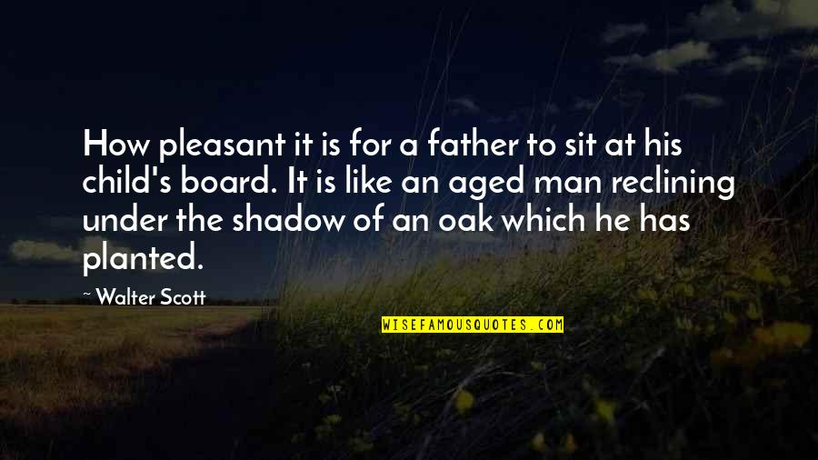 Child To Man Quotes By Walter Scott: How pleasant it is for a father to