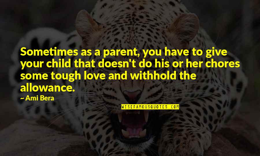 Child To Parent Love Quotes By Ami Bera: Sometimes as a parent, you have to give