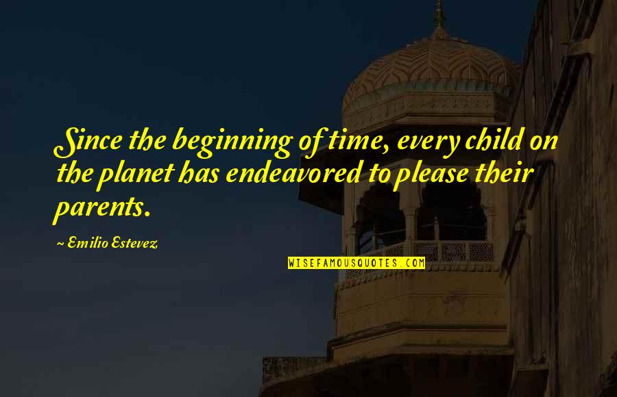 Child To Parents Quotes By Emilio Estevez: Since the beginning of time, every child on Child To Parents Quotes By Emilio Estevez: Since the beginning of time, every child on