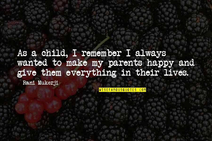Child To Parents Quotes By Rani Mukerji: As a child, I remember I always wanted Child To Parents Quotes By Rani Mukerji: As a child, I remember I always wanted