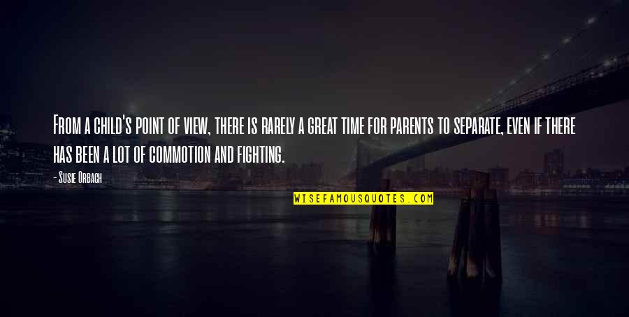 Child To Parents Quotes By Susie Orbach: From a child's point of view, there is Child To Parents Quotes By Susie Orbach: From a child's point of view, there is