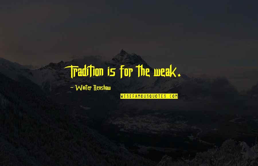 Child Trafficking Quotes By Winter Renshaw: Tradition is for the weak. Child Trafficking Quotes By Winter Renshaw: Tradition is for the weak.
