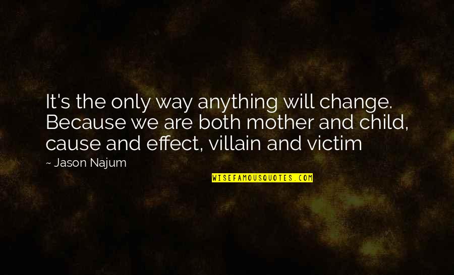 Child Victim Quotes By Jason Najum: It's the only way anything will change. Because