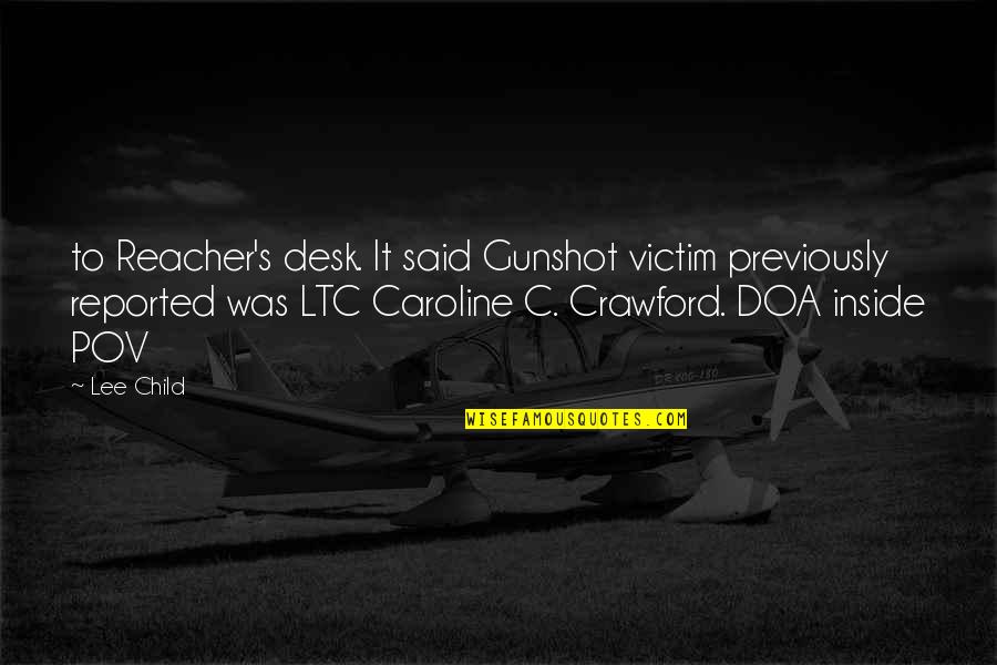 Child Victim Quotes By Lee Child: to Reacher's desk. It said Gunshot victim previously