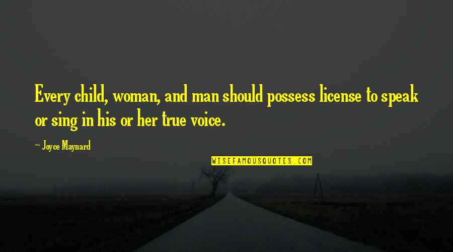 Child Voice Quotes By Joyce Maynard: Every child, woman, and man should possess license