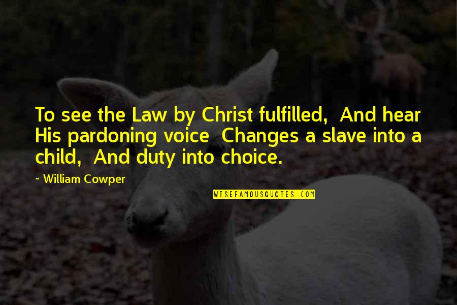 Child Voice Quotes By William Cowper: To see the Law by Christ fulfilled, And